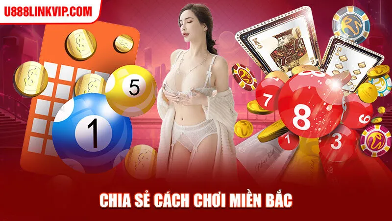 Chia sẻ cách chơi miền Bắc