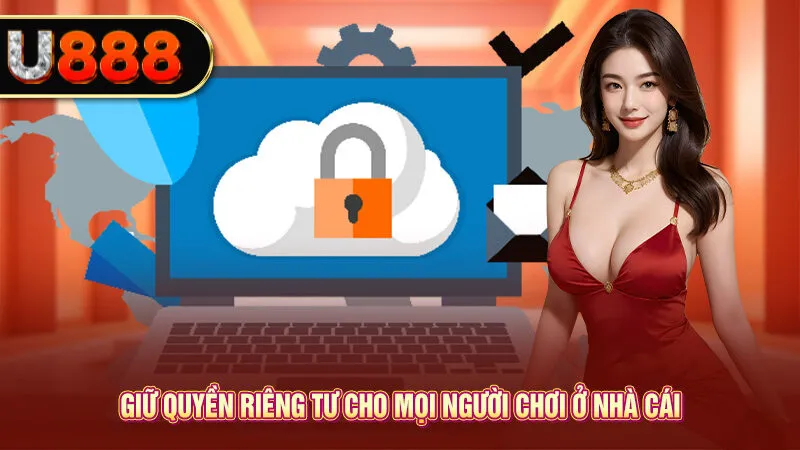 Giữ quyền riêng tư cho mọi người chơi ở nhà cái