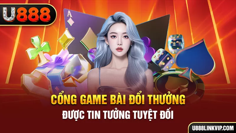 Cổng Game Bài Đổi Thưởng U888 Hoàn Nạp 50%, Hoàn Thua 75% Cho Người Mới