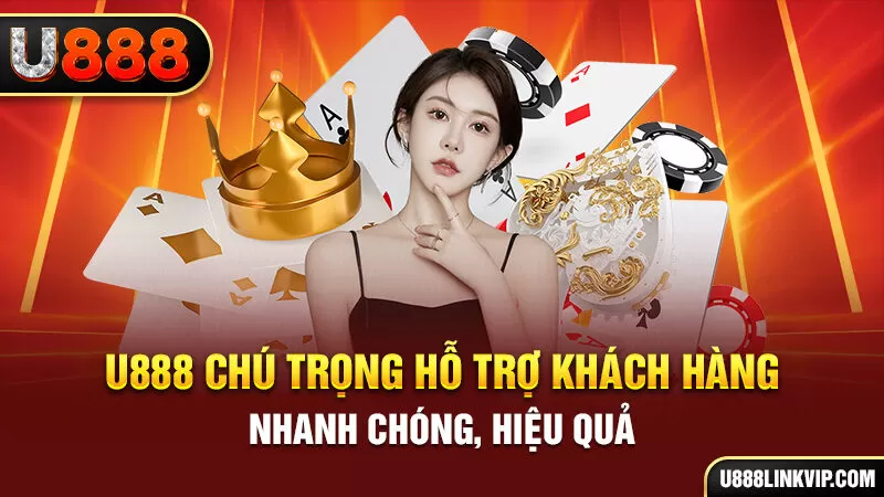 U888 chú trọng hỗ trợ khách hàng nhanh chóng, hiệu quả