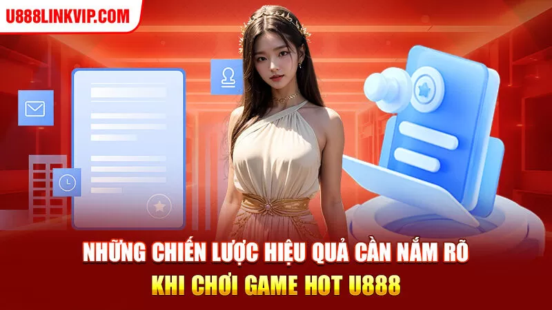 Những chiến lược hiệu quả cần nắm rõ khi chơi game hot u888