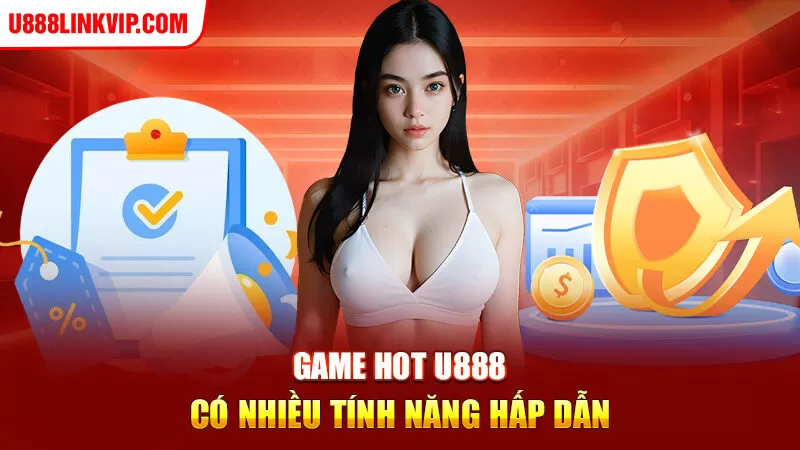 Game hot u888 có nhiều tính năng hấp dẫn