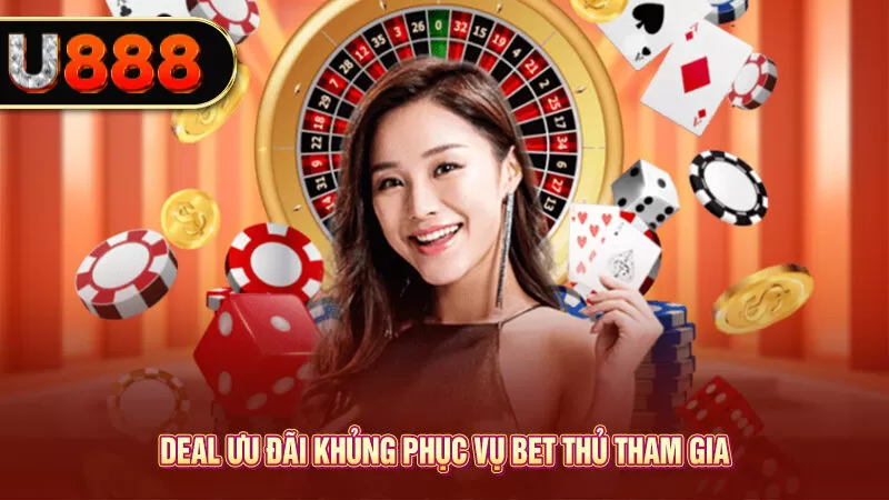 Deal ưu đãi khủng phục vụ bet thủ tham gia