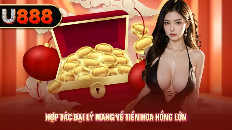 Hợp tác đại lý mang về tiền hoa hồng lớn 