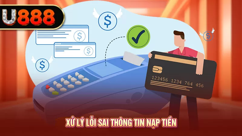 Xử lý lỗi sai thông tin nạp tiền