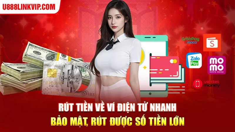 Rút tiền về ví điện tử nhanh, bảo mật, rút được số tiền lớn