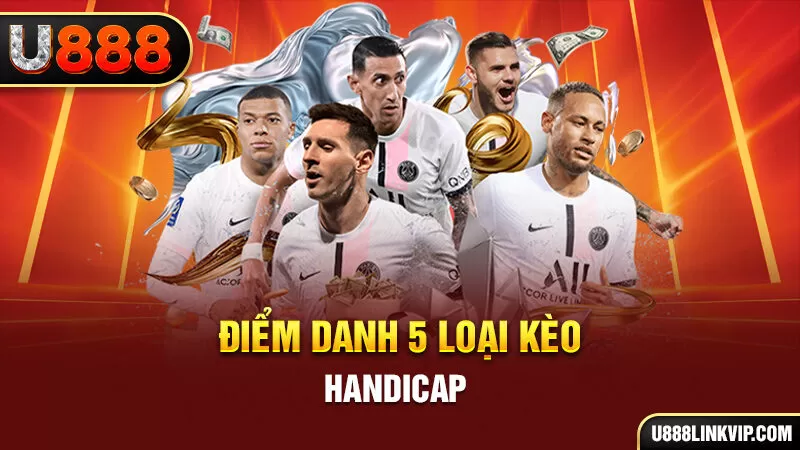 Điểm danh 5 loại kèo Handicap