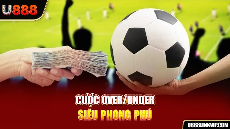 Cược Over/Under siêu phong phú