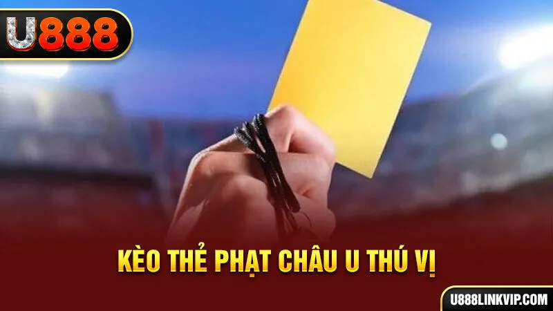 Kèo thẻ phạt châu Âu thú vị