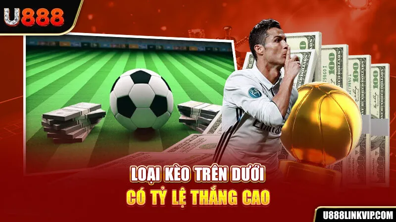 Loại kèo trên dưới có tỷ lệ thắng cao