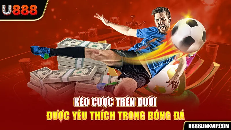 Kèo Trên Dưới - Hình Thức Giải Trí Thú Vị Bạn Đừng Bỏ Qua