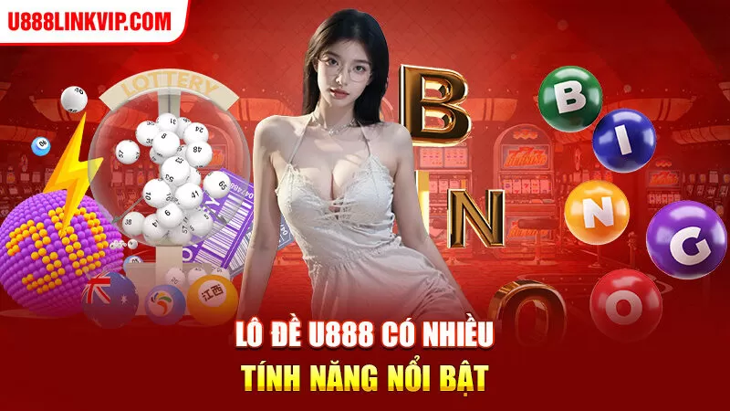 Lô đề u888 có nhiều tính năng nổi bật