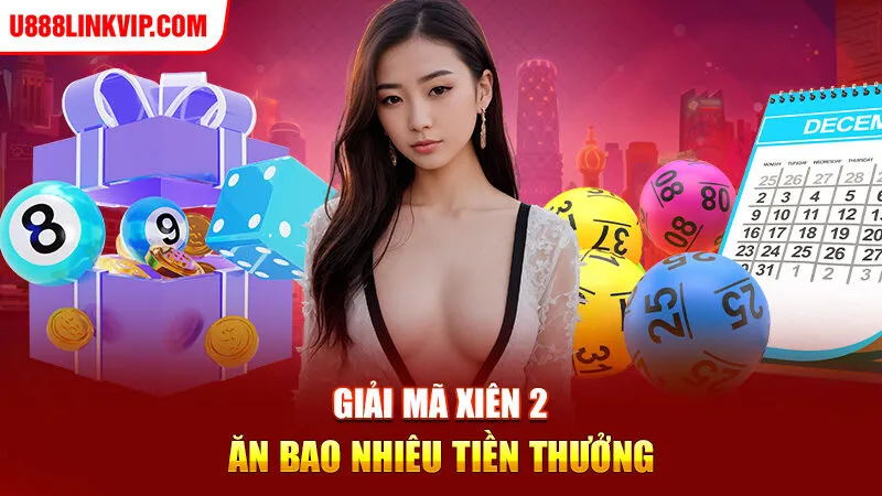 Giải mã xiên 2 ăn bao nhiêu tiền thưởng