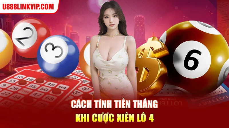 Cách tính tiền thắng khi cược xiên lô 4