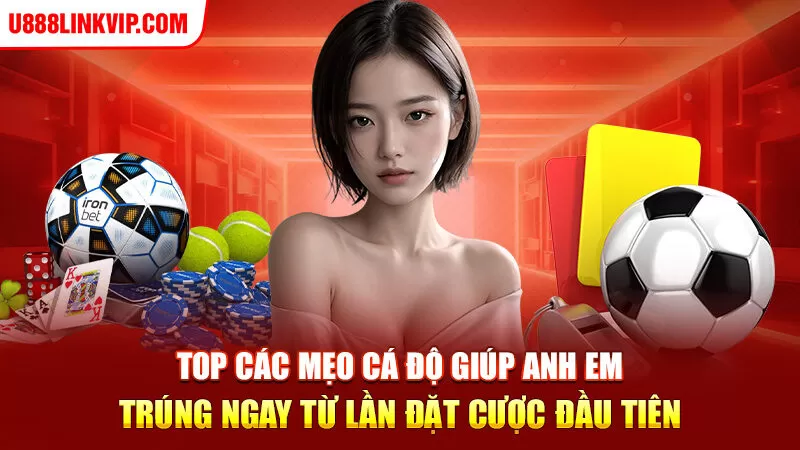 Top các mẹo cá độ giúp anh em trúng ngay từ lần đặt cược đầu tiên