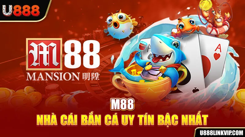 M88 - Nhà cái bắn cá uy tín bậc nhất