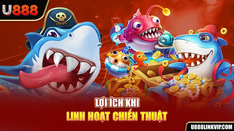 Lợi ích khi linh hoạt chiến thuật 