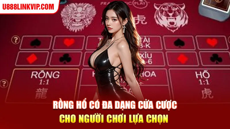 Rồng hổ có đa dạng cửa cược cho người chơi lựa chọn