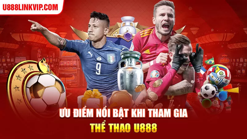 Ưu điểm nổi bật khi tham gia thể thao U888