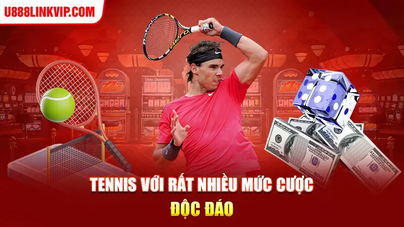 Tennis với rất nhiều mức cược độc đáo