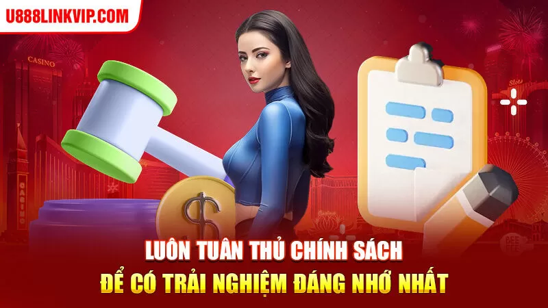 Luôn tuân thủ chính sách để có trải nghiệm đáng nhớ nhất