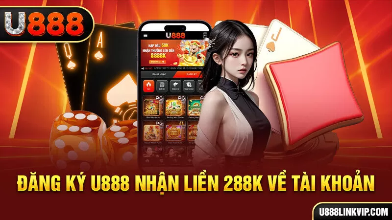 Đăng ký U888 nhận liền 288K về tài khoản