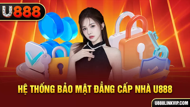 Hệ thống bảo mật đẳng cấp nhà U888