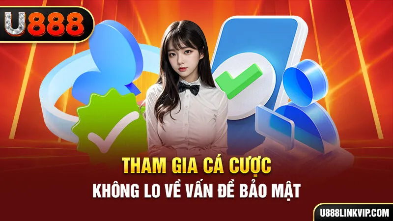 Tham gia cá cược không lo về vấn đề bảo mật