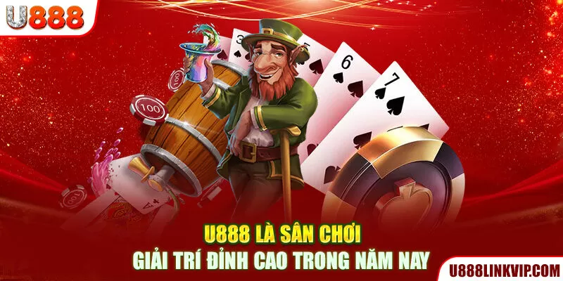 U888 là sân chơi giải trí đỉnh cao trong năm nay