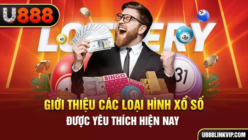 Giới thiệu các loại hình xổ số được yêu thích hiện nay