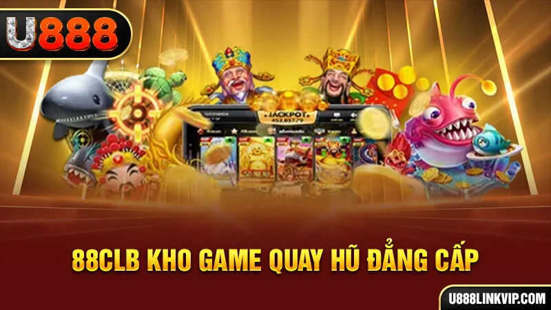 88CLB kho game quay hũ đẳng cấp