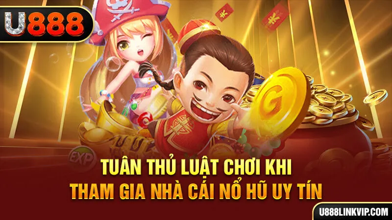 Tuân thủ luật chơi khi tham gia nhà cái nổ hũ uy tín